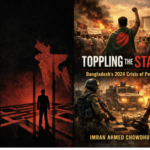 Latest Book: Toppling the State : Bangladesh’s 2024 Crisis of Power