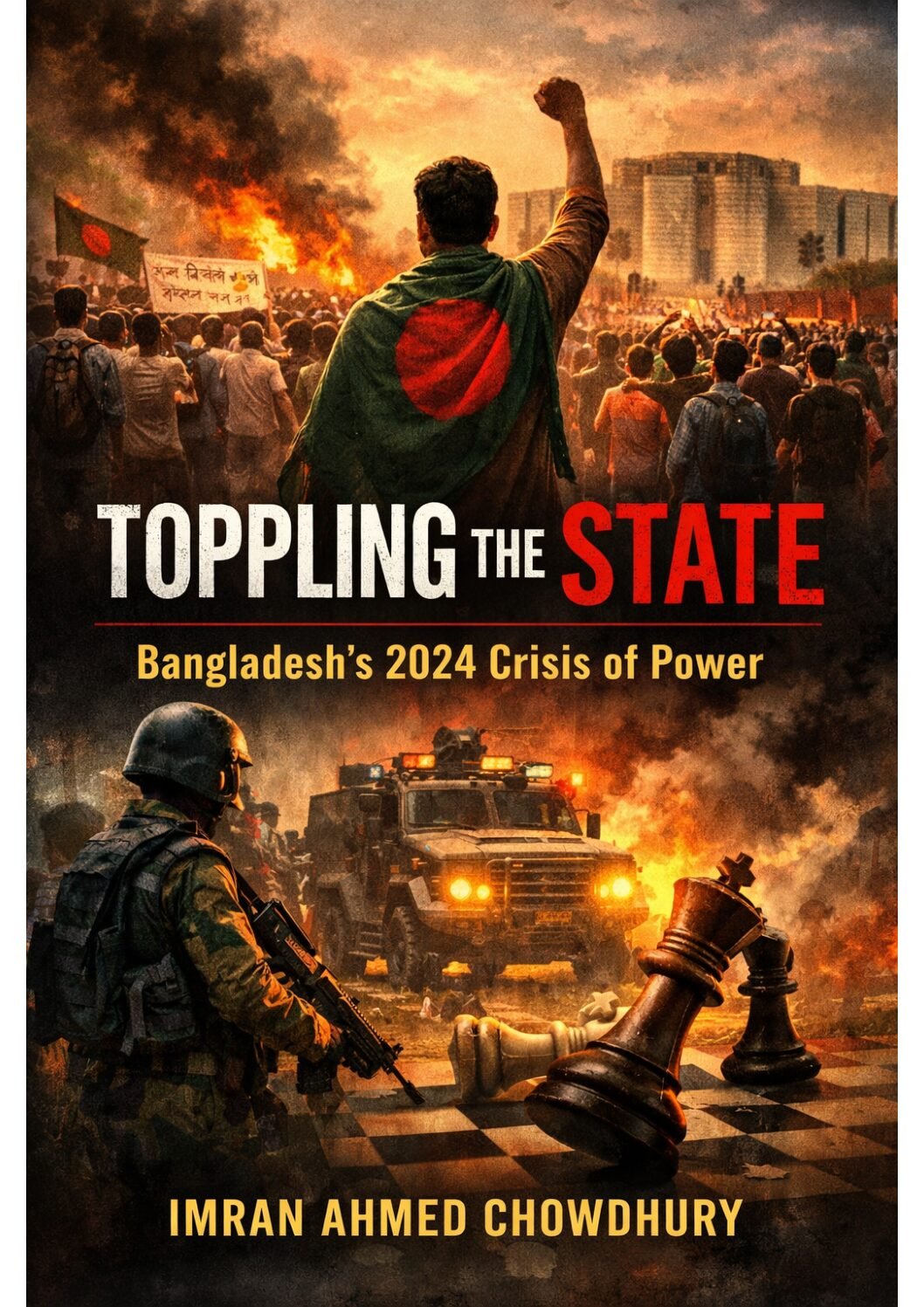 Latest Book: Toppling the State : Bangladesh’s 2024 Crisis of Power