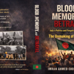 Blood, Memory, and Betrayal   July’s Politics and the Forgotten War of 1971  The Unmaking of a Republic